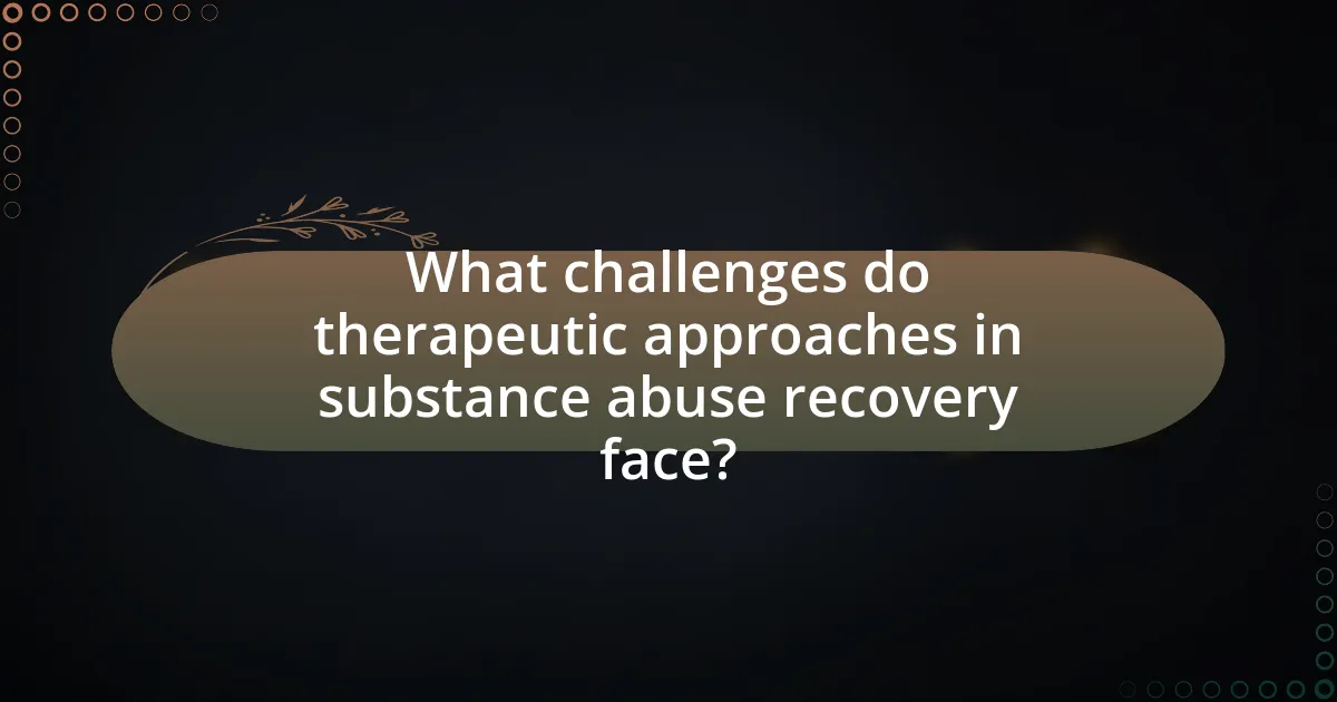 What challenges do therapeutic approaches in substance abuse recovery face?