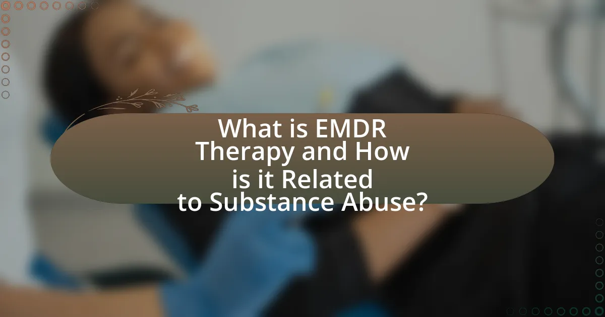 What is EMDR Therapy and How is it Related to Substance Abuse?