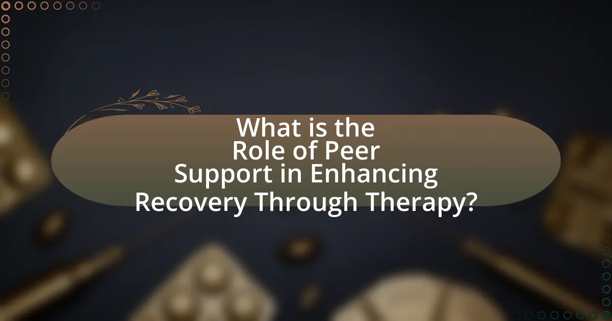 What is the Role of Peer Support in Enhancing Recovery Through Therapy?