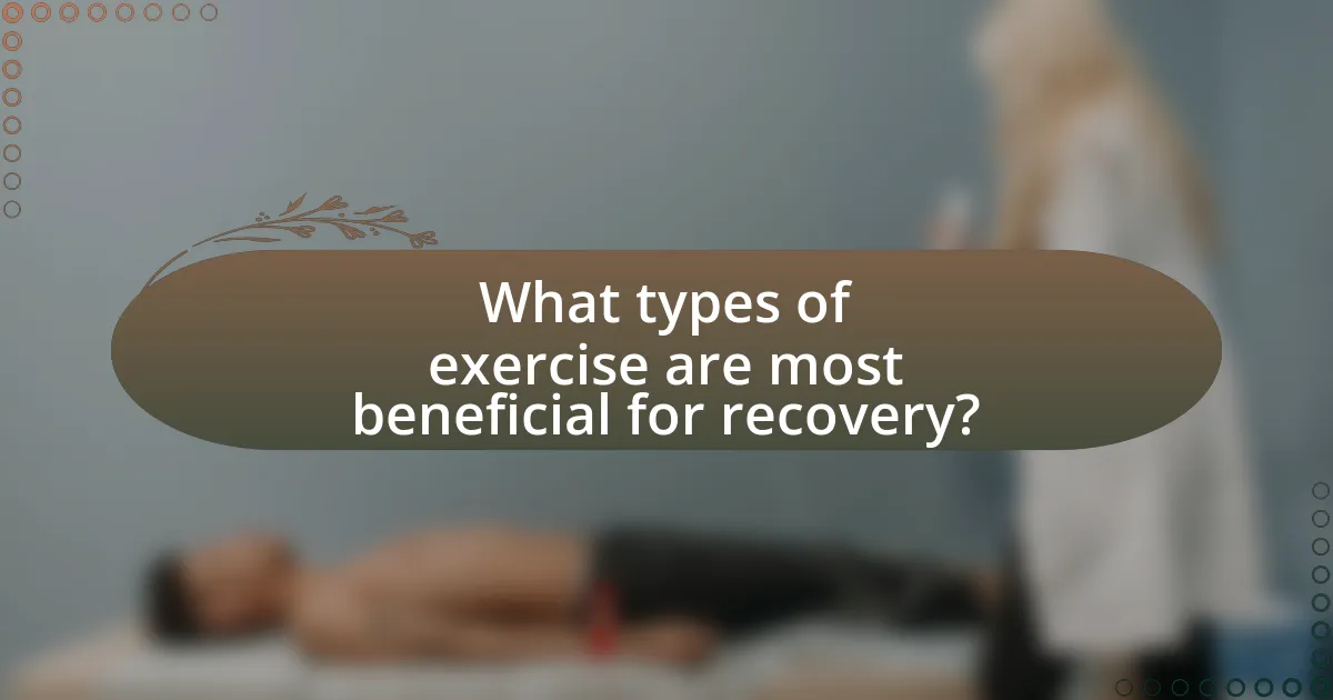 What types of exercise are most beneficial for recovery?